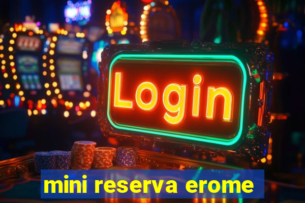 mini reserva erome